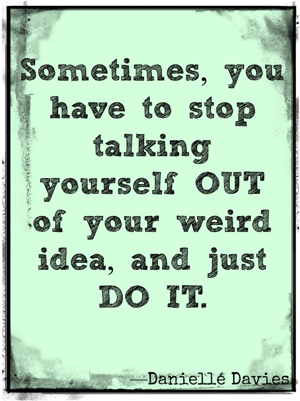 Stop talking yourself out of it! More quotes at danielledavies.com